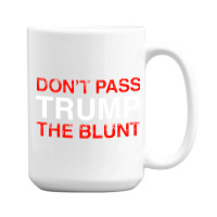 Don’t Pass Trump The Blunt   For Dark 15 Oz Coffee Mug | Artistshot