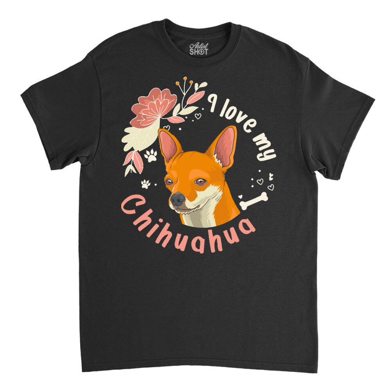 Short Haired Chihuahua T  Shirt I Love My Short Haired Chihuahua Dog O Classic T-shirt | Artistshot