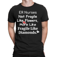 Er Nurse Not Fragile Like Flowers More Like Fragile Like Diamonds T-shirt | Artistshot