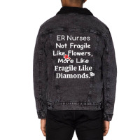 Er Nurse Not Fragile Like Flowers More Like Fragile Like Diamonds Unisex Sherpa-lined Denim Jacket | Artistshot