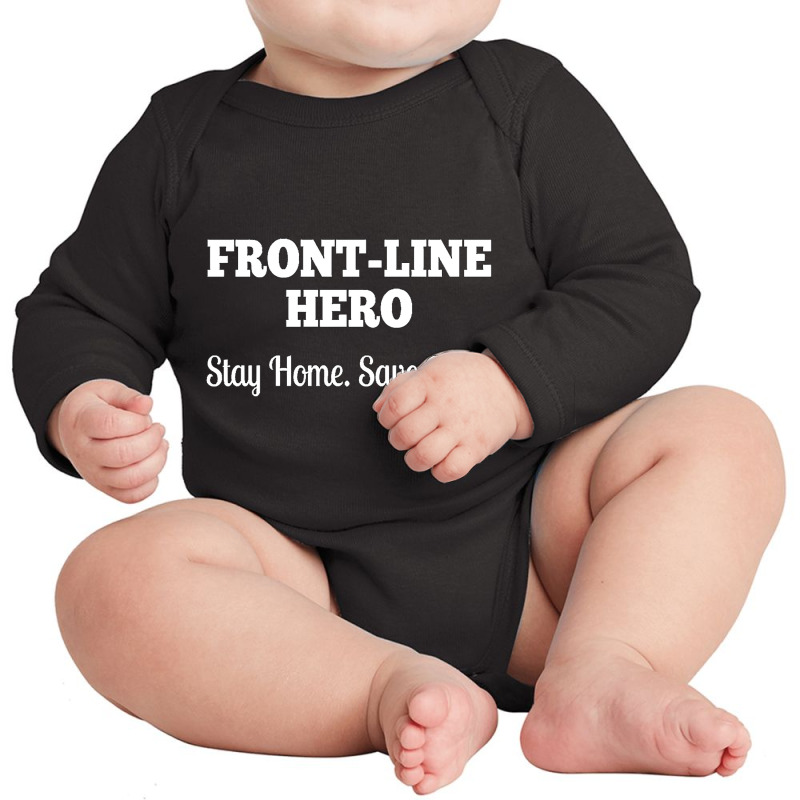 Front Line Hero - Stay Home, Save Lives Quarantine Long Sleeve Baby Bodysuit by greggjvandervor | Artistshot