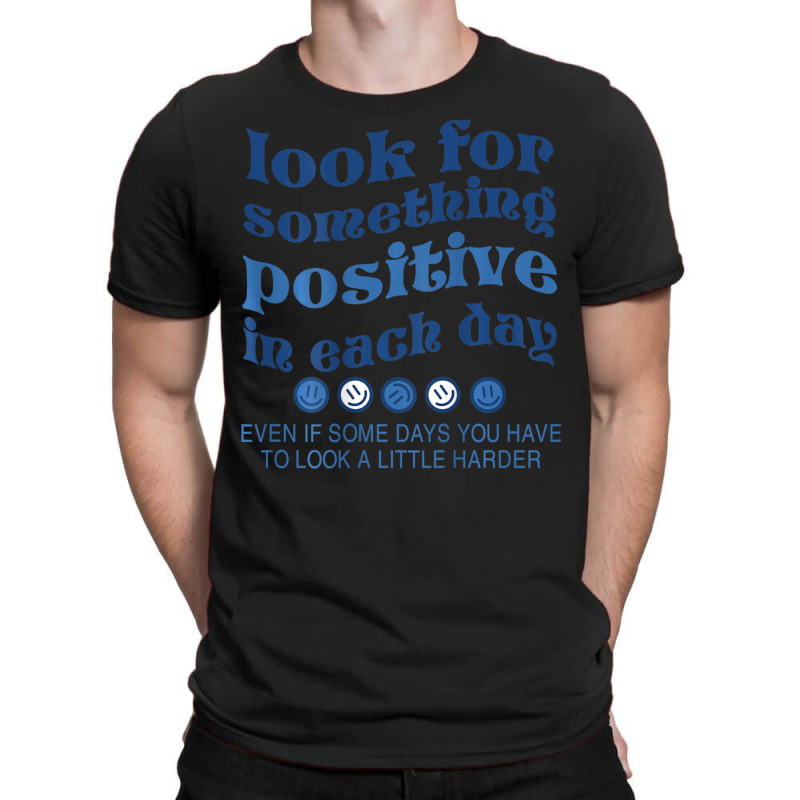 Look For Something Positive In Each Day Smile T-shirt | Artistshot