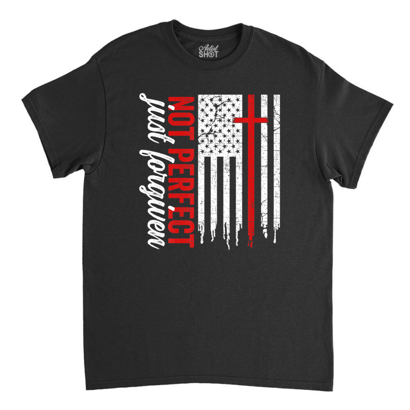 Not Perfect Just Forgiven Christian God Jesus American Flag Classic T-shirt | Artistshot