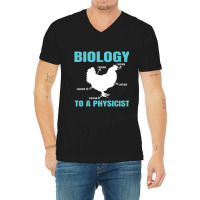 Science Nerd Geek Physics Teacher Biology To A Physicist (2) V-neck Tee | Artistshot