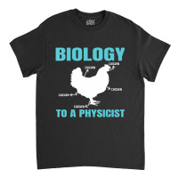 Science Nerd Geek Physics Teacher Biology To A Physicist (2) Classic T-shirt | Artistshot