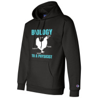 Science Nerd Geek Physics Teacher Biology To A Physicist (2) Champion Hoodie | Artistshot