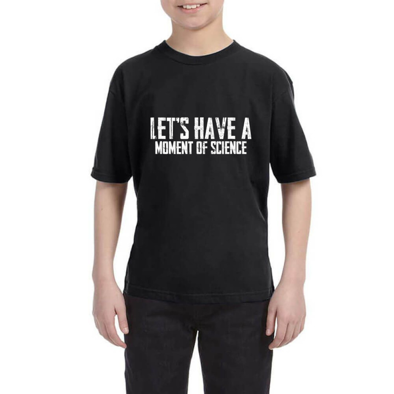 Scientific Laboratory Teacher Lets Have A Moment Of Science Youth Tee by bummercaught | Artistshot