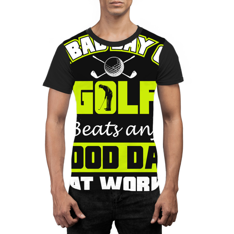 A Bad Day Of Golf Beats Any Good Day At Work Graphic T-shirt by Milne Charlton | Artistshot