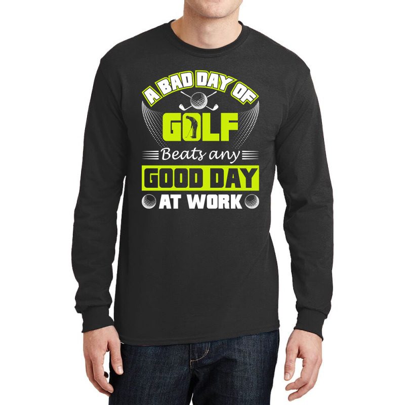 A Bad Day Of Golf Beats Any Good Day At Work Long Sleeve Shirts by Milne Charlton | Artistshot