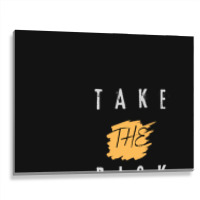 Take The Risk Metal Print Horizontal | Artistshot