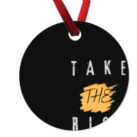 Take The Risk Ornament | Artistshot