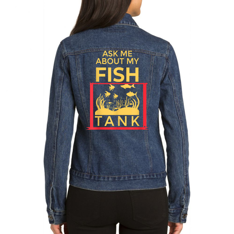 Ask Me About My Fish  Funny Aquariums Saltwater Fish Tanks T Shirt Ladies Denim Jacket by rennambka | Artistshot