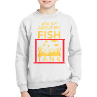 Ask Me About My Fish  Funny Aquariums Saltwater Fish Tanks T Shirt Youth Sweatshirt | Artistshot