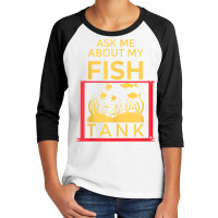 Ask Me About My Fish  Funny Aquariums Saltwater Fish Tanks T Shirt Youth 3/4 Sleeve | Artistshot