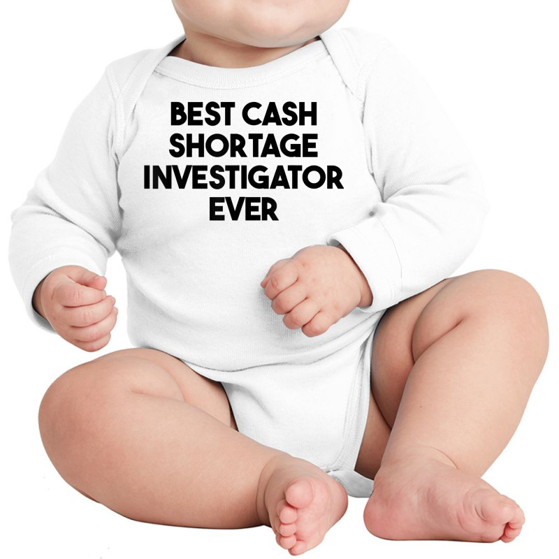 Best Cash Shortage Investigator Ever T Shirt Long Sleeve Baby Bodysuit by deemerx8lmshare | Artistshot