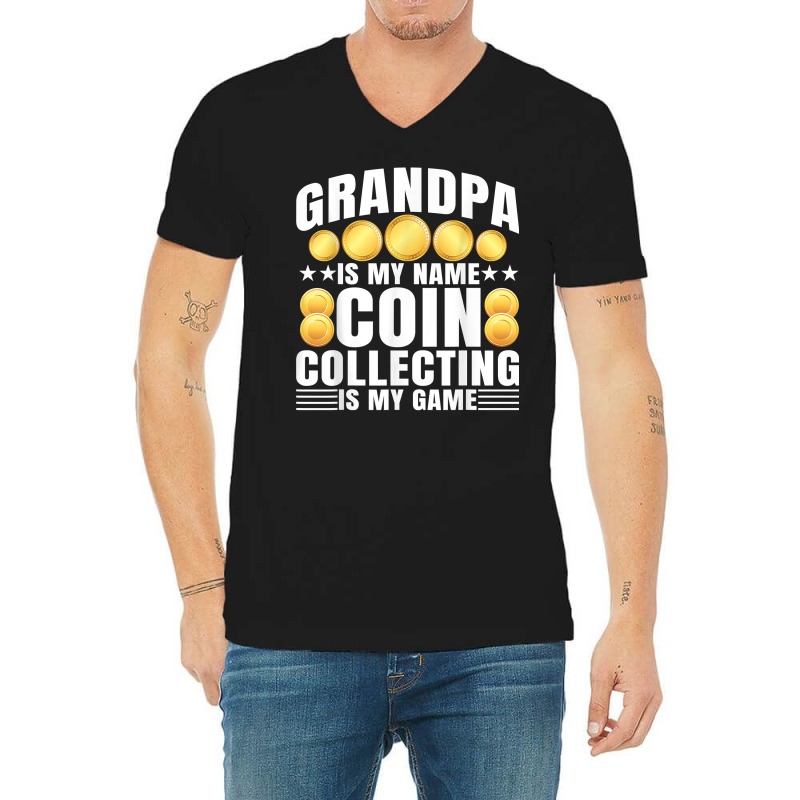 Coin Collecting Is My Game   Numismatist Coin Lover Grandpa T Shirt V-Neck Tee by gswarnkab | Artistshot