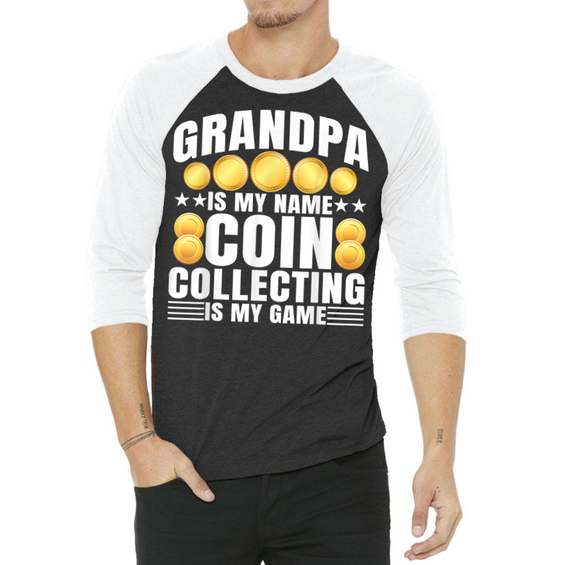 Coin Collecting Is My Game   Numismatist Coin Lover Grandpa T Shirt 3/4 Sleeve Shirt by gswarnkab | Artistshot