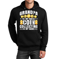 Coin Collecting Is My Game   Numismatist Coin Lover Grandpa T Shirt Unisex Hoodie | Artistshot