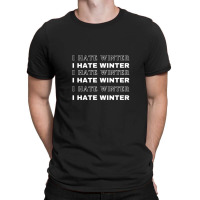 I Hate Winter T-shirt T-shirt | Artistshot