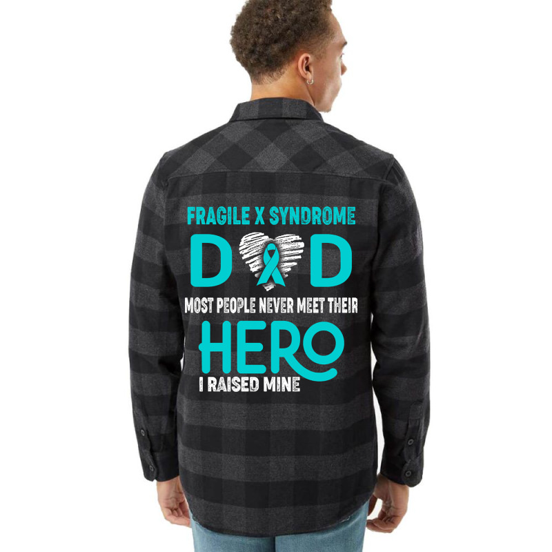 Fragile X Syndrome Dad Most People Never Meet Their Hero I Raised Mine Flannel Shirt | Artistshot