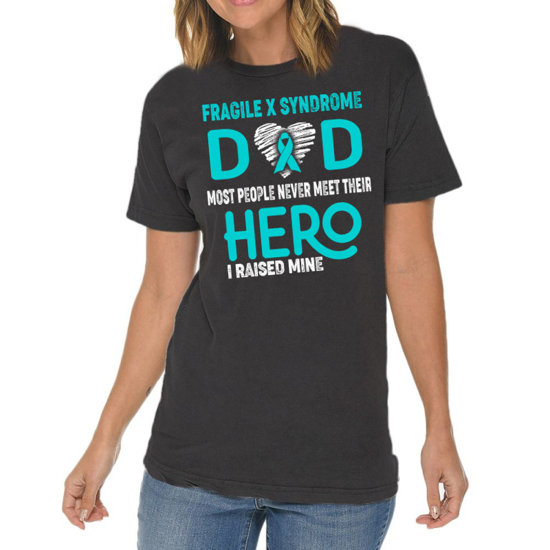 Fragile X Syndrome Dad Most People Never Meet Their Hero I Raised Mine Vintage T-shirt | Artistshot