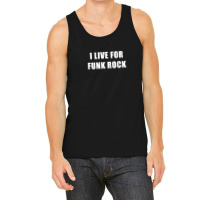 I Live For Funk Rock Tank Top | Artistshot