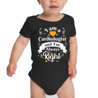 Cardiologist Always Right For Women Funny Heart Surgeon T Shirt Baby Bodysuit | Artistshot