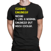 Ceramic Engineer Definition T Shirt T-shirt | Artistshot