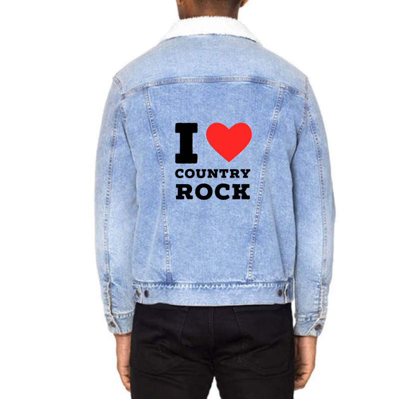 I Love Country Rock Unisex Sherpa-lined Denim Jacket | Artistshot