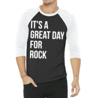 Funny And Awesome It Is A Great Day For Rock Saying Quote Gift Gifts F 3/4 Sleeve Shirt | Artistshot