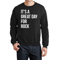 Funny And Awesome It Is A Great Day For Rock Saying Quote Gift Gifts F Crewneck Sweatshirt | Artistshot