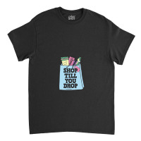 Shop Till You Drop Black Friday Shopping Team Funny Black Friday Lover Classic T-shirt | Artistshot