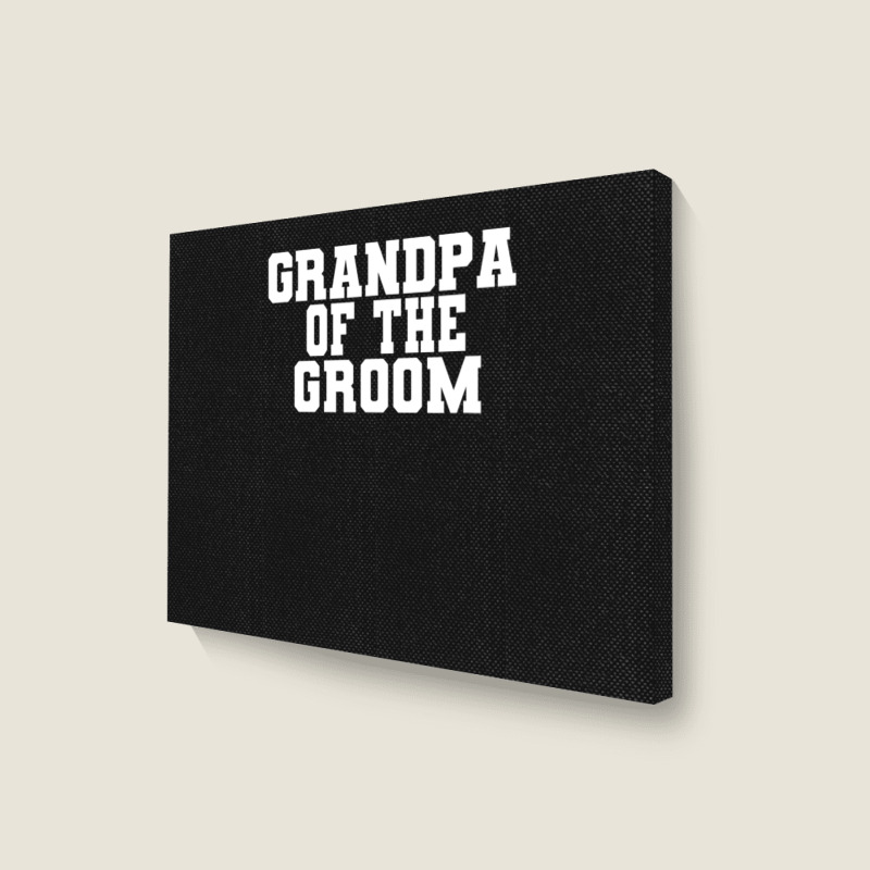 Mens Grandpa Of The Groom, Wedding, Bachelor Party Grandfather Landscape Canvas Print | Artistshot