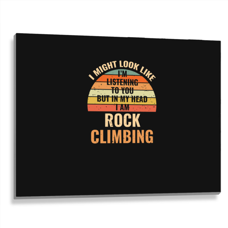 I'm Not Listening In My Head Funny Rock Climbing Gift Metal Print Horizontal | Artistshot