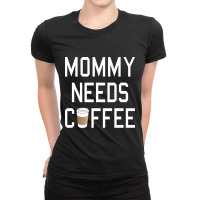 Funny - Mommy Needs Coffee Ladies Fitted T-shirt | Artistshot