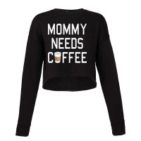 Funny - Mommy Needs Coffee Cropped Sweater | Artistshot