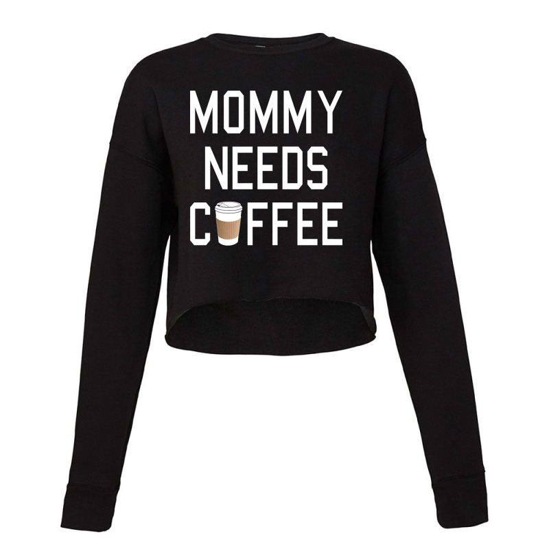 Funny - Mommy Needs Coffee Cropped Sweater by Box Bingham | Artistshot