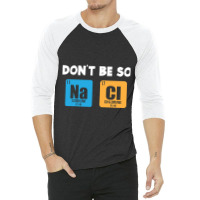 Funny Chemistry Saying 3/4 Sleeve Shirt | Artistshot