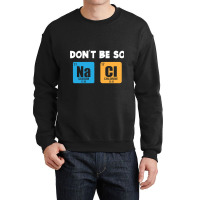 Funny Chemistry Saying Crewneck Sweatshirt | Artistshot