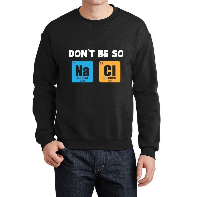 Funny Chemistry Saying Crewneck Sweatshirt | Artistshot