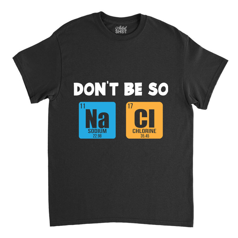 Funny Chemistry Saying Classic T-shirt | Artistshot