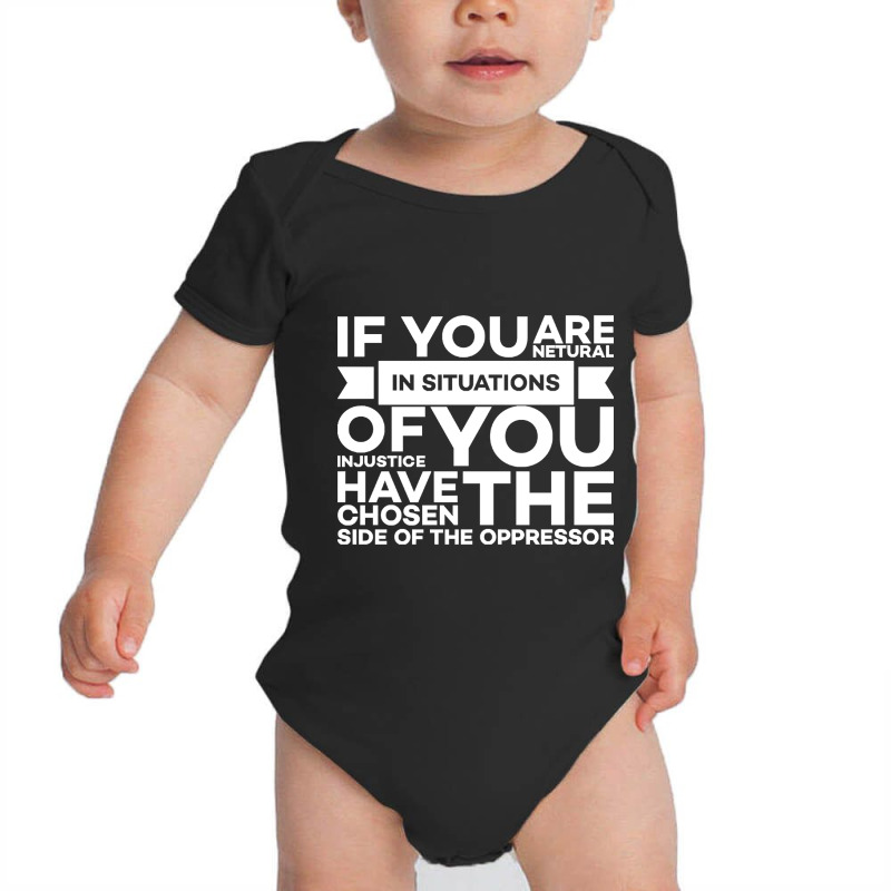 If You Are Neutral In Situations Of Injustice You Have Chosen The Side Baby Bodysuit by Ledford Leslie | Artistshot