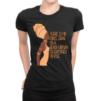 No Force Equal To A Black Woman Determined To Rise African Ladies Fitted T-shirt | Artistshot