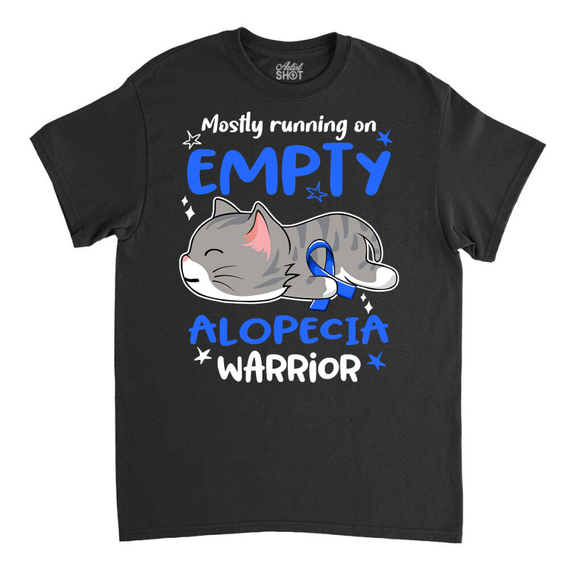 Mostly Running On Empty Alopecia Warrior-1ml0k Classic T-shirt | Artistshot