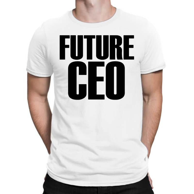 Future Ceo T-Shirt by ShopYes | Artistshot