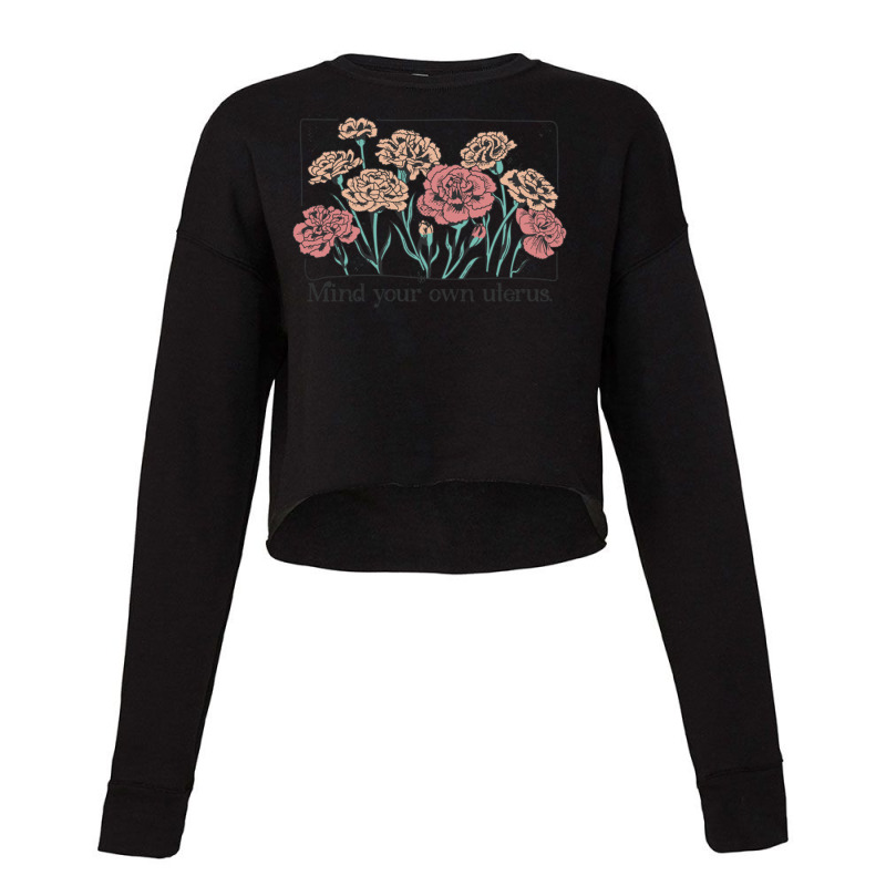 Mind Your Own Uterus Vintage Carnation Flowers Feminist Cropped Sweater by LindaMarisa | Artistshot