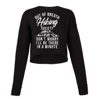 Out Of Breath Hiking Society I Will Be There In A Minute Cropped Sweater | Artistshot