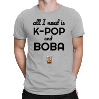 All I Need Is K Pop And Boba Bubble Tea Funny T-shirt | Artistshot