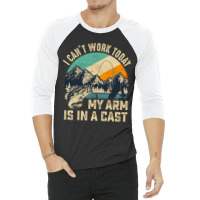 Vintage I Can't Work Today My Arm Is In A Cast Funny Fishing 3/4 Sleeve Shirt | Artistshot