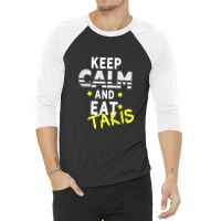 Let's Wear This Keep Calm And Eat Takis 3/4 Sleeve Shirt | Artistshot